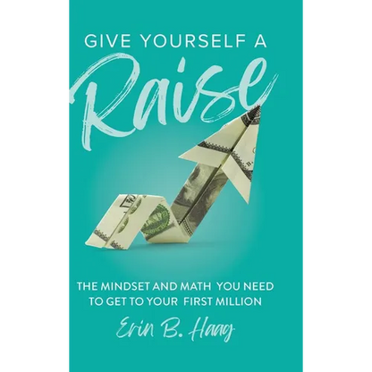 Give Yourself a Raise: The Mindset and Math You Need to Get to Your First Million - Hardcover