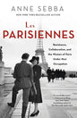 Les Parisiennes: Resistance, Collaboration, and the Women of Paris Under Nazi Occupation - Paperback