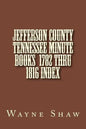 JEFFERSON COUNTY TENNESSEE Minute Books 1782 thru 1816 Index - Paperback