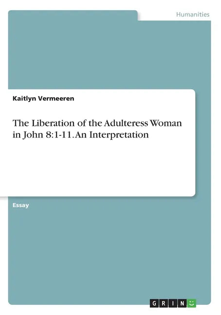 The Liberation of the Adulteress Woman in John 8: 1-11. An Interpretation - Paperback