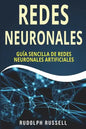 Redes Neuronales: Guia Sencilla de Redes Neuronales Artificiales (Neural Networks in Spanish/ Neural Networks En Espa - Paperback