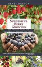 Successful Berry Growing: How to Plant, Prune, Pick and Preserve Bush and Vine Fruits - Hardcover