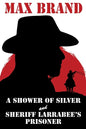 A Shower of Silver and Sheriff Larrabee's Prisoner - Paperback