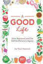 A Good Life: The John Seymour Story - Paperback