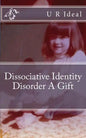 Dissociative Identity Disorder A Gift: Dissociative Identity Disorder A Gift - Paperback