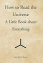 How to Read the Universe: A Little Book about Everything - Hardcover