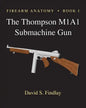 Firearm Anatomy - Book I The Thompson M1A1 Submachine Gun - Paperback