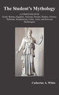 The Student's Mythology: A Compendium of Greek, Roman, Egyptian, Assyrian, Persian, Hindoo, Chinese, Thibetian, Scandinavian, Celtic, Aztec, an - Hardcover