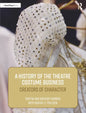 A History of the Theatre Costume Business: Creators of Character - Paperback