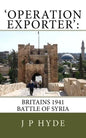 'Operation Exporter': Britains 1941 Battle of Syria - Paperback