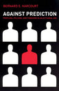 Against Prediction: Profiling, Policing, and Punishing in an Actuarial Age - Paperback