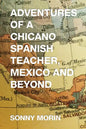 Adventures of a Chicano Spanish Teacher, Mexico and Beyond - Paperback