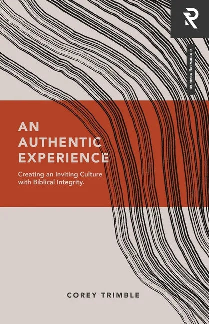 An Authentic Experience: Creating an Inviting Culture with Biblical Integrity - Paperback