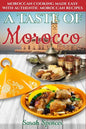 A Taste of Morocco: Moroccan Cooking Made Easy with Authentic Moroccan Recipes ***Black and White Edition*** - Paperback