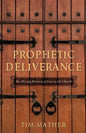 Prophetic Deliverance: The Missing Ministry of Jesus in the Church - Paperback