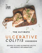 The Ultimate Ulcerative Colitis Cookbook: Recipes To Cure Ulcerative Colitis and Reduce Inflammation! - Paperback