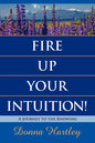 Fire Up Your Intuition: A Journey to the Knowing - Paperback