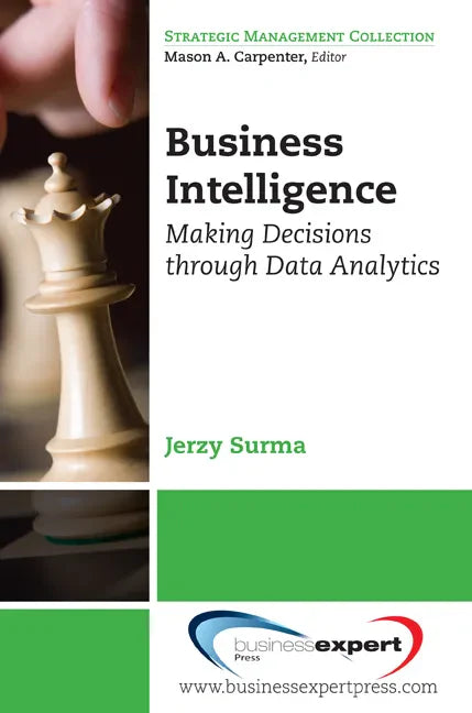 Business Intelligence: Making Decisions Through Data Analytics - Paperback