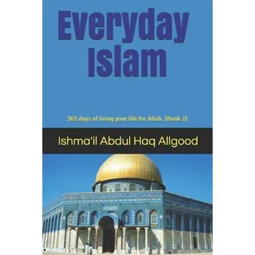 Everyday Islam: 365 days of living your life for Allah. (Book2) - Paperback