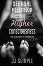 Seminal Retention and Higher Consciousness: The Sexology of Kundalini - Paperback