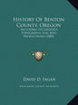 History Of Benton County, Oregon: Including Its Geology, Topography, Soil And Productions (1885) - Hardcover