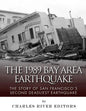 The 1989 Bay Area Earthquake: The Story of San Francisco's Second Deadliest Earthquake - Paperback
