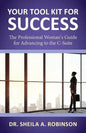 Your Tool Kit for Success: The Professional Woman's Guide for Advancing to the C-Suite - Paperback