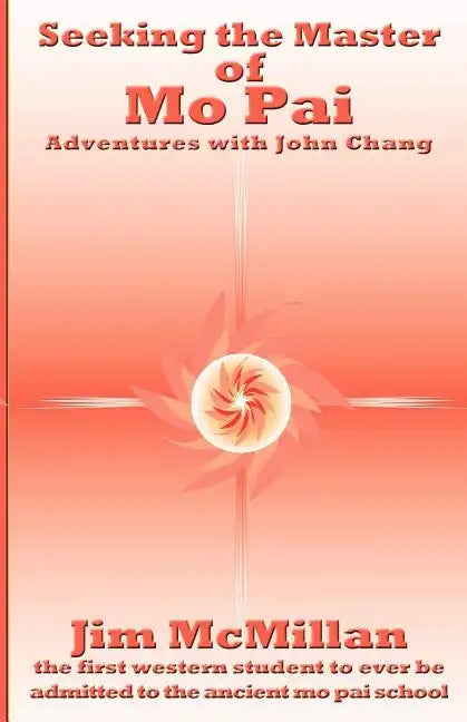 Seeking the Master of Mo Pai: Adventures with John Chang - Paperback