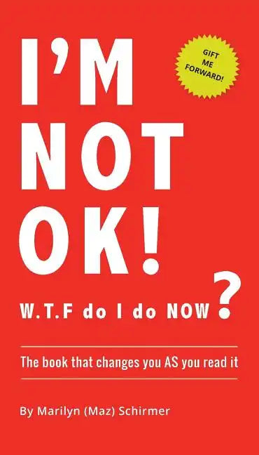I'm NOT OK. W.T.F do I do NOW?: The Book that Changes you AS You Read it. - Paperback