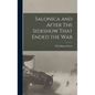 Salonica and After The Sideshow That Ended the War - Hardcover
