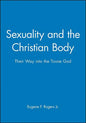 Sexuality and the Christian Body: Their Way Into the Triune God - Paperback