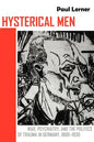 Hysterical Men: War, Psychiatry, and the Politics of Trauma in Germany, 1890-1930 - Paperback