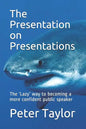 The Presentation on Presentations: The 'Lazy' way to becoming a more confident public speaker from Peter Taylor: The Lazy Project Manager - Paperback
