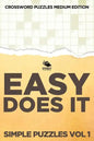 Easy Does It Simple Puzzles Vol 1: Crossword Puzzles Medium Edition - Paperback