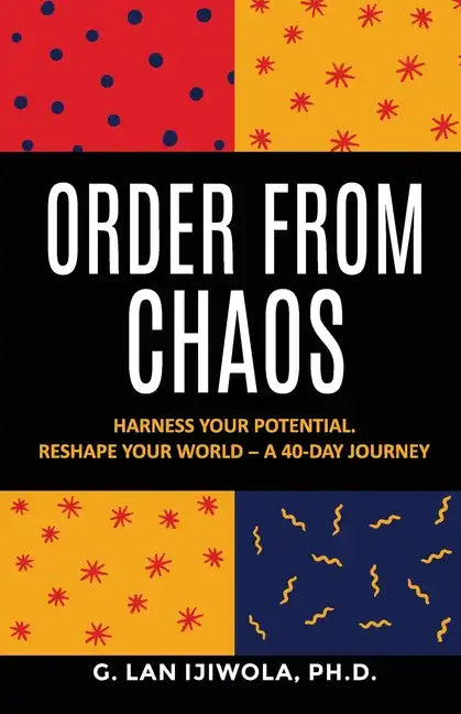 Order From Chaos: Harness Your Potential. Reshape Your World - A 40-Day Journey - Paperback
