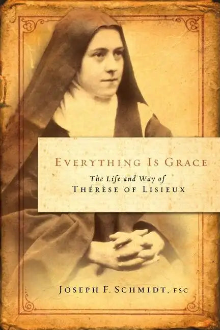 Everything Is Grace: The Life and Way of Therese of Lisieux - Paperback