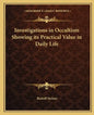 Investigations in Occultism Showing its Practical Value in Daily Life - Paperback