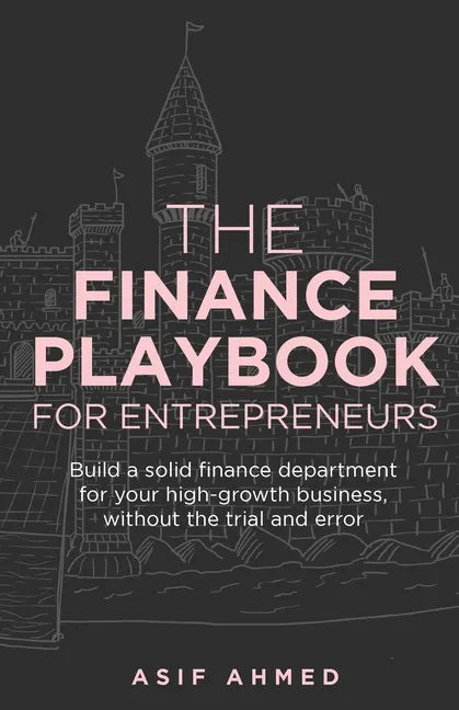 The Finance Playbook for Entrepreneurs: Build a solid finance department for your high-growth business, without the trial and error - Paperback
