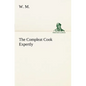 The Compleat Cook Expertly Prescribing the Most Ready Wayes, Whether Italian, Spanish or French, for Dressing of Flesh and Fish, Ordering Of Sauces or - Paperback
