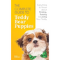 The Complete Guide To Teddy Bear Puppies: Everything to Know About Finding, Raising, and Loving your Teddy - Hardcover