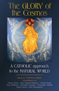 The Glory of the Cosmos: A Catholic Approach to the Natural World - Paperback