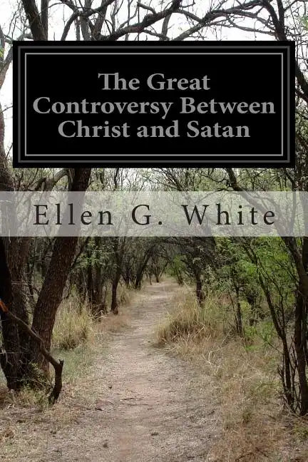The Great Controversy Between Christ and Satan: The Conflict of the Ages in the Christian Dispensation - Paperback
