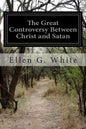 The Great Controversy Between Christ and Satan: The Conflict of the Ages in the Christian Dispensation - Paperback