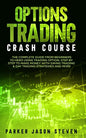 Options Trading Crash Course: The Complete Guide From Beginners to Hero Using Trading Option. Step by Step to Make Money With Swing Trading & Day Tr - Paperback