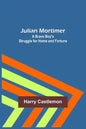 Julian Mortimer: A Brave Boy's Struggle for Home and Fortune - Paperback