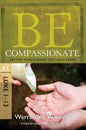 Be Compassionate: Let the World Know That Jesus Cares, NT Commentary: Luke 1-13 - Paperback