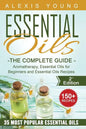 Essential Oils for Beginners: The Complete Guide: Aromatherapy, Essential Oils, and Essential Oils Recipes - Paperback