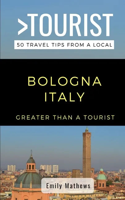 Greater Than a Tourist - Bologna Italy: 50 Travel Tips from a Local - Paperback