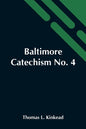 Baltimore Catechism No. 4; An Explanation Of The Baltimore Catechism Of Christian Doctrine For The Use Of Sunday-School Teachers And Advanced Classes - Paperback