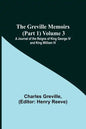 The Greville Memoirs (Part 1) Volume 3; A Journal of the Reigns of King George IV and King William IV - Paperback